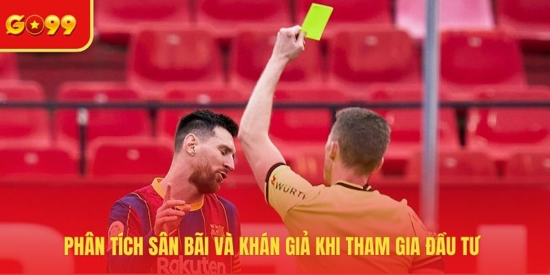 Phân tích sân bãi và khán giả khi tham gia đầu tư